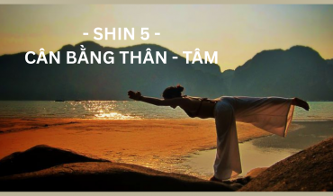 SHIN 5 – Cân bằng Thân & Tâm